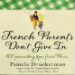 French Parents Don’t Give In: 100 parenting tips from Paris. Written by Pamela Druckerman